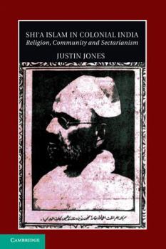 Hardcover Shi'a Islam in Colonial India: Religion, Community and Sectarianism Book