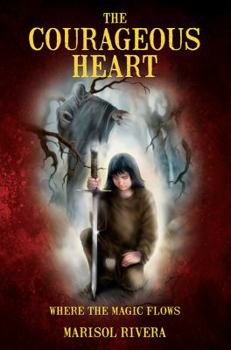 Paperback The Courageous Heart Where The Magic Flows Book