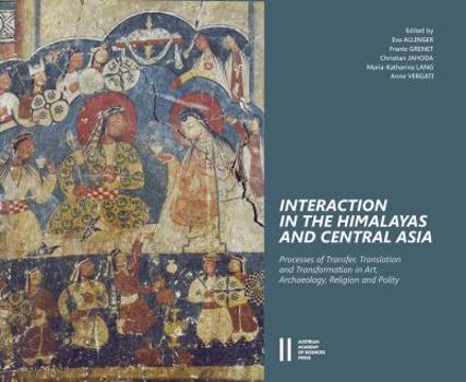 Hardcover Interaction in the Himalayas and Central Asia: Process of Transfer, Translation and Transformation in Art, Archaeology, Religion and Polity Book