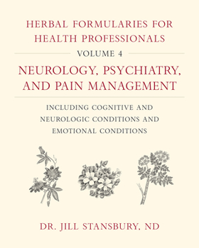 Hardcover Herbal Formularies for Health Professionals, Volume 4: Neurology, Psychiatry, and Pain Management, Including Cognitive and Neurologic Conditions and E Book