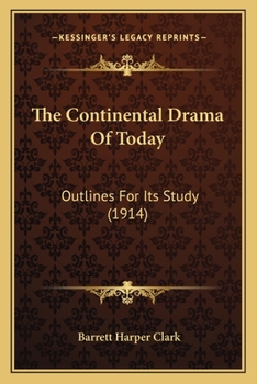 Paperback The Continental Drama Of Today: Outlines For Its Study (1914) Book