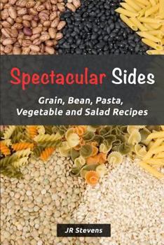 Paperback Spectacular Sides: Grain, Bean, Pasta, Vegetable and Salad Recipes Book