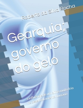 Gearquia; governo do gelo: a influência de um clima muito frio no desenvolvimento humano
