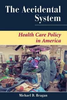 Paperback The Accidental System: Health Care Policy In America Book