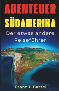 Paperback Abenteuer SÜDAMERIKA der etwas andere Reiseführer [German] Book