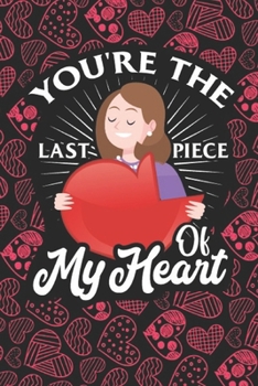 Paperback You're The Last Piece Of My Heart: Valentines day Special Notebook For Wife/Husband, Boyfriend/Girlfriend Book