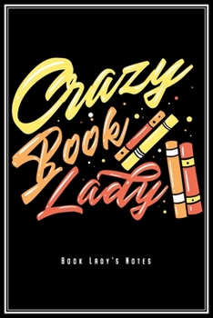 Crazy Book Lady: Bücherwurm Notizbuch Für Leseratten Frauen Buch Fans Planer Tagebuch (Liniert, 15 x 23 cm, 120 Linierte Seiten, 6" x 9") Lustiges ... Weibliche Leseratte Bücher Leserin