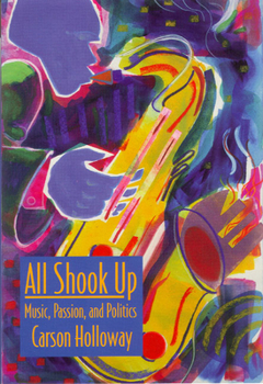 Hardcover All Shook Up: Music, Passion, and Politics Book