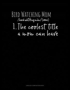 Paperback Bird Watching Mom /Noun/ 1.The Coolest Title A Mom Can Have: Unruled Composition Book