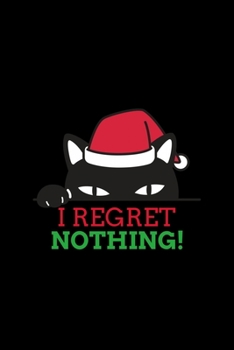 I Regret Nothing: Cat Lover Gift Smartass Christmas Present - Funny Gag Gift for Work or Friends -  Cornell Notebook For School or Office