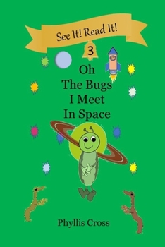 Paperback Oh, The Bugs I Meet in Space: For The Beginning Reader Book