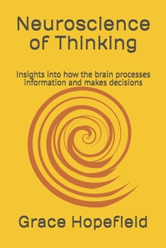 Neuroscience of Thinking: Insights into how the brain processes information and makes decisions (Bedtime Stories for Kids Ages 4-8)