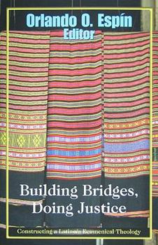 Paperback Building Bridges, Doing Justice: Constructing a Latino/A Ecumenical Theology Book