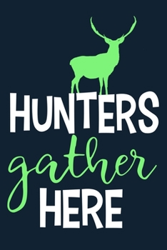 Hunters Gather Here: Blank Lined Notebook Journal: Camping Camper Gift Adventure Hunting Presents For Him Her 6x9 | 110 Blank  Pages | Plain White Paper | Soft Cover Book