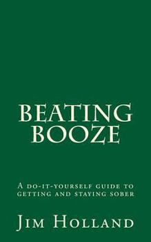 Paperback Beating Booze: A do-it-yourself guide to getting and staying sober Book