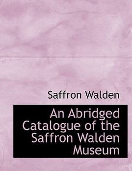 Paperback An Abridged Catalogue of the Saffron Walden Museum [Large Print] Book