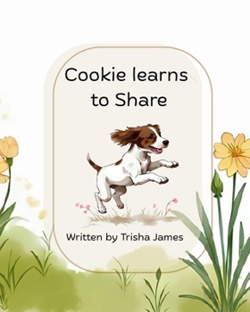 Cookie learns to Share: A children’s book about the value of sharing.
