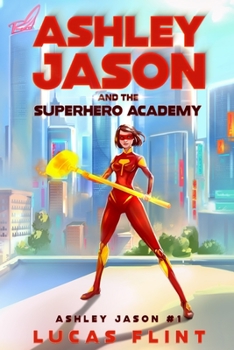 Ashley Jason and the Superhero Academy - Book #1 of the Ashley Jason