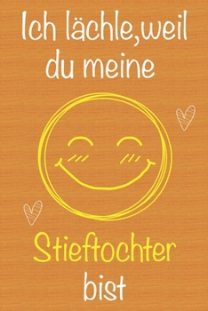 Ich lächle, weil du meine Stieftochter bist: Geschenkbuch für Stieftochter, Weihnachtsgeschenk,  Geburtstagsgeschenk für Stieftochter, Geschenk zum ... Seiten Notizbuch (German Edition)