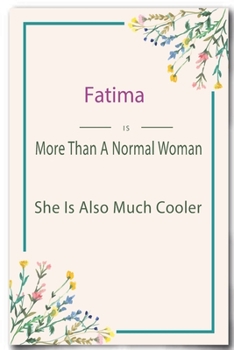 Fatima is More Than A Normal Woman: Lined Notebook / Journal Gift, 110 Pages, 6x9, Soft Cover, Matte Finish