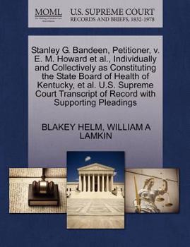 Paperback Stanley G. Bandeen, Petitioner, V. E. M. Howard et al., Individually and Collectively as Constituting the State Board of Health of Kentucky, et al. U. Book