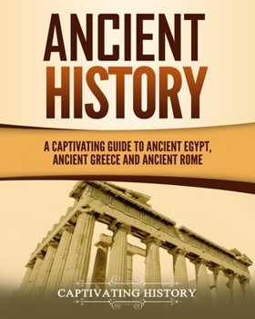 Paperback Ancient History: A Captivating Guide to Ancient Egypt, Ancient Greece and Ancient Rome Book