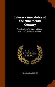 Hardcover Literary Anecdotes of the Nineteenth Century: Contributions Towards a Literary History of the Period, Volume 2 Book