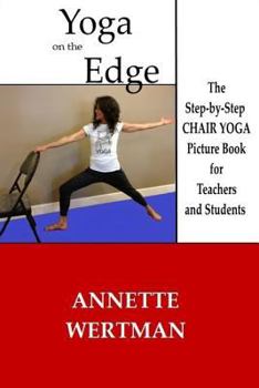 Yoga on the Edge: A Chair Yoga Guide Book for Older Adults and Teacher Trainings