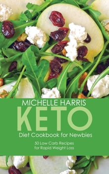 Hardcover Keto Diet Cookbook for Newbies: 50 Low Carb Recipes for Rapid Weight Loss Book