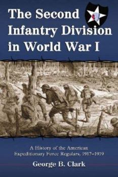 Paperback The Second Infantry Division in World War I: A History of the American Expeditionary Force Regulars, 1917-1919 Book