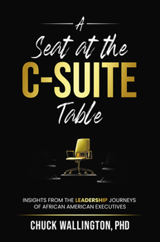 Paperback A Seat at the C-Suite Table: Insights from the Leadership Journeys of African American Executives Book