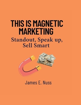 Paperback This is Magnetic Marketing: Standout, Speak up, Sell Smart Book