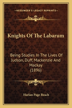 Paperback Knights Of The Labarum: Being Studies In The Lives Of Judson, Duff, Mackenzie And Mackay (1896) Book