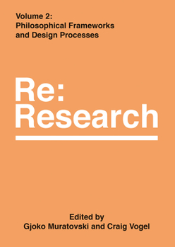Hardcover Philosophical Frameworks and Design Processes: RE: Research, Volume 2 Book