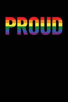 Proud : 6x9 Ruled, Original Gay LGBT Pride Notebook, Funny Gag Gift for Boyfriend