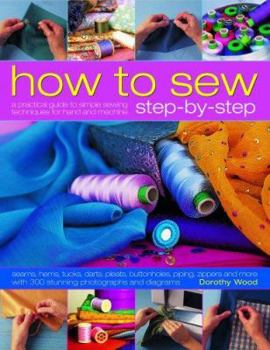 Paperback How to Sew Step-by-Step: Sewing techniques made simple for hand and machine, with 350 colour photographs and diagrams Book