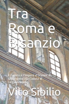 Paperback Tra Roma e Bisanzio: Il Papato e l'Impero d'Oriente da Giustiniano alla Caduta di Costantinopoli [Italian] Book
