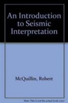 Hardcover An Introduction to Seismic Interpretation: Reflection Seismics in Petroleum Exploration Book