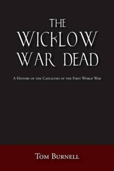 Paperback The Wicklow War Dead: A History of the Casualties of the First World War Book