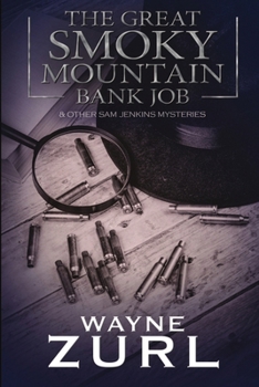 The Great Smoky Mountain Bank Job: and other Sam Jenkins Mysteries