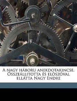 Paperback A Nagy Háboru Anekdotakincse. Összeállitotta És Elöszóval Ellátta Nagy Endre [Hungarian] Book