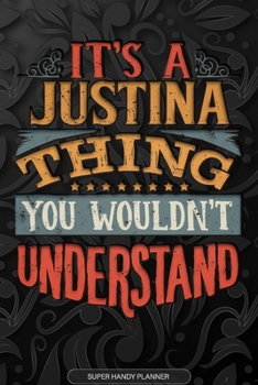 It's A Justina Thing You Wouldn't Understand: Justina Name Planner With Notebook Journal Calendar Personal Goals Password Manager & Much More, Perfect Gift For Justina
