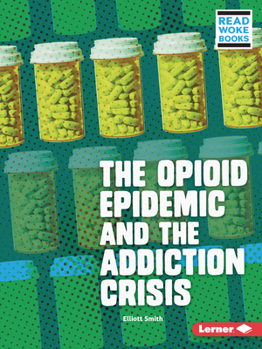 The Opioid Epidemic and the Addiction Crisis (Issues in Action - Book  of the Issues in Action (Read Woke ™ Books)