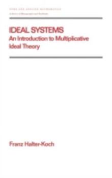 Hardcover Ideal Systems: An Introduction to Multiplicative Ideal Theory Book
