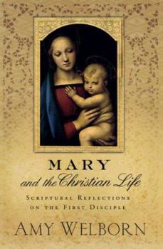 Paperback Mary and the Christian Life: Scriptural Reflections on the First Disciple Book
