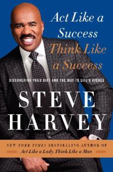 Hardcover Act Like a Success, Think Like a Success: Discovering Your Gift and the Way to Life's Riches Book