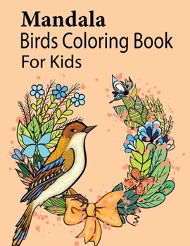 Paperback Mandala Birds Coloring Book For Kids: A Mandala Birds Coloring Book Kids Will Enjoy Book