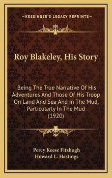 Roy Blakeley, His Story: Being The True Narrative Of His Adventures And Those Of His Troop On Land And Sea And In The Mud, Particularly In The Mud - Book  of the Roy Blakeley