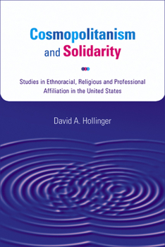 Hardcover Cosmopolitanism and Solidarity: Studies in Ethnoracial, Religious, and Professional Affiliation in the United States Book