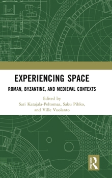 Hardcover Experiencing Space: Roman, Byzantine, and Medieval Contexts Book